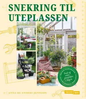 Omslag: "Snekring til uteplassen : terrasser, plattinger, trapper, benker" av Anna Jeppsson