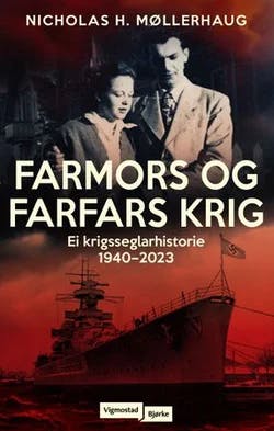 Omslag: "Farmors og farfars krig : ei krigsseglarhistorie 1940-2023" av Nicholas H. Møllerhaug
